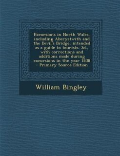 Front cover_Excursions in North Wales, including Aberystwith and the Devil's Bridge, intended as a guide to tourists. 3d., with corrections and additions made during excursions in the year 1838  - Primary Source Edition