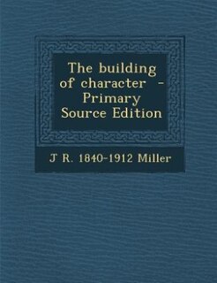 Front cover_The building of character  - Primary Source Edition