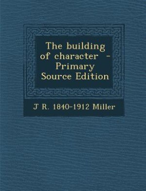 Front cover_The building of character  - Primary Source Edition