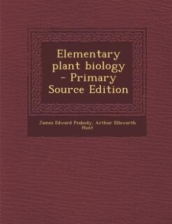 Elementary plant biology  - Primary Source Edition