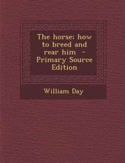 Front cover_The horse; how to breed and rear him  - Primary Source Edition