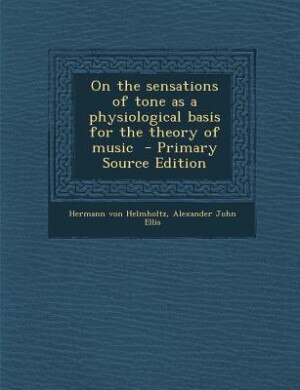 Front cover_On the sensations of tone as a physiological basis for the theory of music  - Primary Source Edition