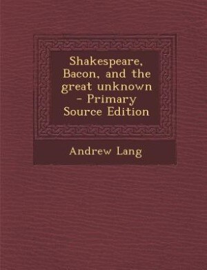 Front cover_Shakespeare, Bacon, and the great unknown  - Primary Source Edition
