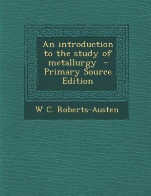 Couverture_An introduction to the study of metallurgy  - Primary Source Edition
