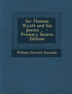 Sir Thomas Wyatt and his poems ..