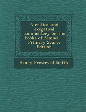 A critical and exegetical commentary on the books of Samuel  - Primary Source Edition