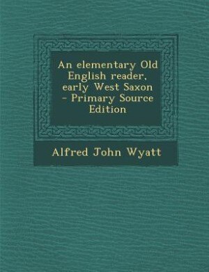 Front cover_An elementary Old English reader, early West Saxon  - Primary Source Edition