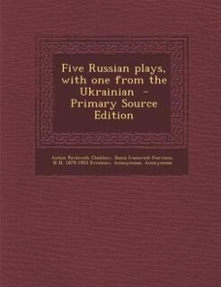 Five Russian plays, with one from the Ukrainian  - Primary Source Edition