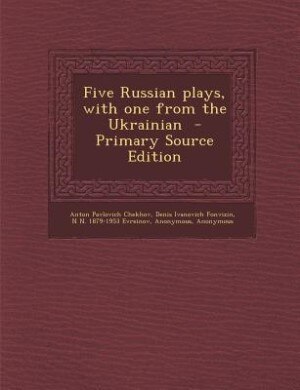 Five Russian plays, with one from the Ukrainian  - Primary Source Edition