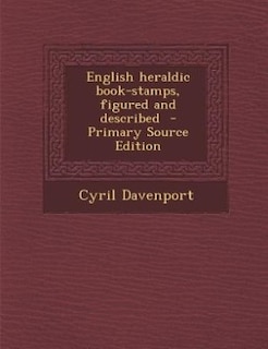 English heraldic book-stamps, figured and described  - Primary Source Edition