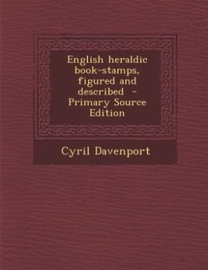 English heraldic book-stamps, figured and described  - Primary Source Edition