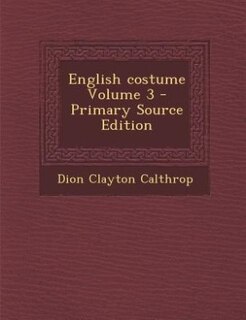 English costume Volume 3 - Primary Source Edition