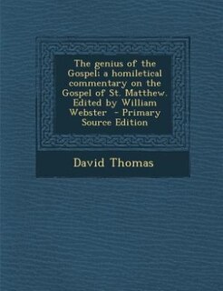 Couverture_The genius of the Gospel; a homiletical commentary on the Gospel of St. Matthew. Edited by William Webster  - Primary Source Edition