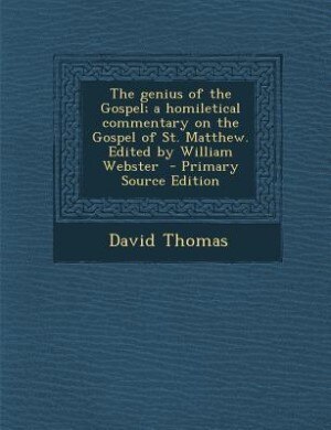 Couverture_The genius of the Gospel; a homiletical commentary on the Gospel of St. Matthew. Edited by William Webster  - Primary Source Edition