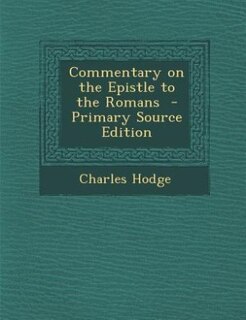 Commentary on the Epistle to the Romans  - Primary Source Edition