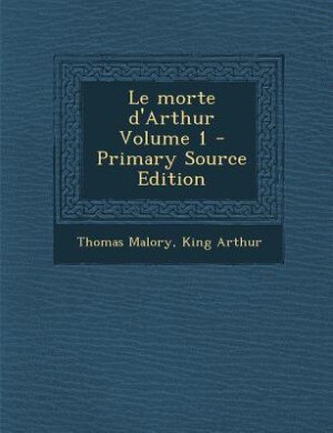 Le morte d'Arthur Volume 1 - Primary Source Edition