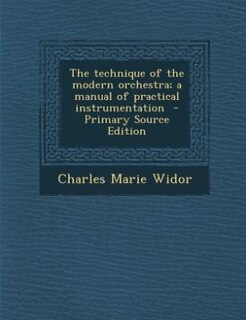 Front cover_The technique of the modern orchestra; a manual of practical instrumentation  - Primary Source Edition