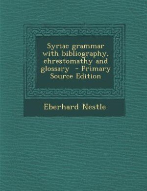 Couverture_Syriac grammar with bibliography, chrestomathy and glossary