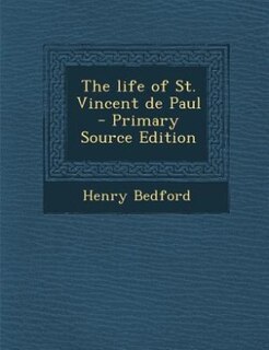 Front cover_The life of St. Vincent de Paul  - Primary Source Edition