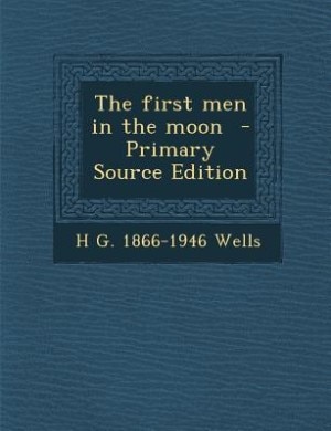 Front cover_The first men in the moon  - Primary Source Edition