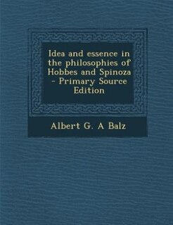 Idea and essence in the philosophies of Hobbes and Spinoza  - Primary Source Edition