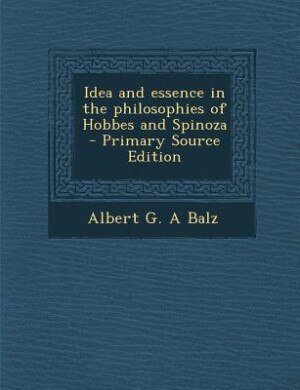 Idea and essence in the philosophies of Hobbes and Spinoza  - Primary Source Edition