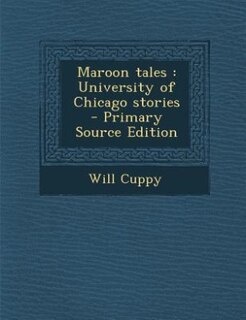 Maroon tales: University of Chicago stories  - Primary Source Edition