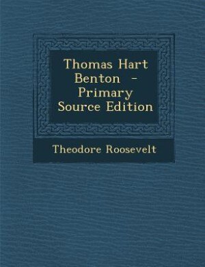 Thomas Hart Benton  - Primary Source Edition
