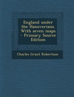 Front cover_England under the Hanoverians. With seven maps  - Primary Source Edition
