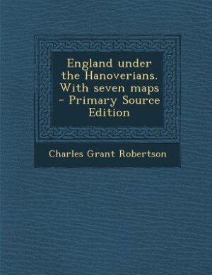 Front cover_England under the Hanoverians. With seven maps  - Primary Source Edition