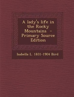 Couverture_A lady's life in the Rocky Mountains  - Primary Source Edition