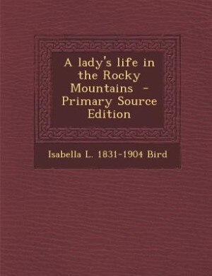 Couverture_A lady's life in the Rocky Mountains  - Primary Source Edition