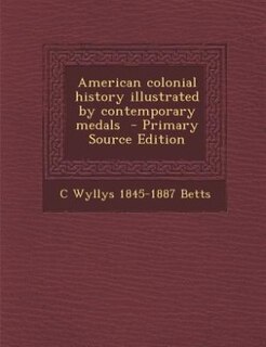 Front cover_American colonial history illustrated by contemporary medals  - Primary Source Edition