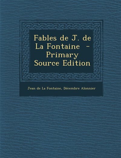 Couverture_Fables de J. de La Fontaine  - Primary Source Edition