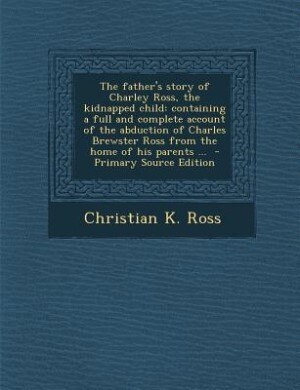 Front cover_The father's story of Charley Ross, the kidnapped child