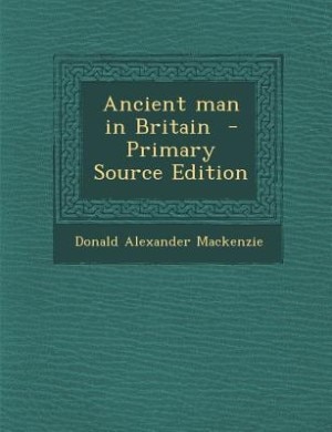 Couverture_Ancient man in Britain  - Primary Source Edition