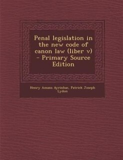 Penal legislation in the new code of canon law (liber v)  - Primary Source Edition