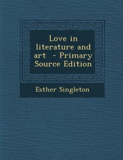 Front cover_Love in literature and art  - Primary Source Edition