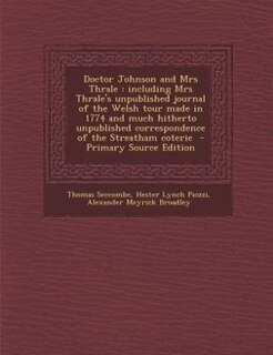 Doctor Johnson and Mrs Thrale: including Mrs Thrale's unpublished journal of the Welsh tour made in 1774 and much hitherto unpubli
