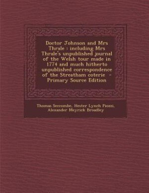 Doctor Johnson and Mrs Thrale: including Mrs Thrale's unpublished journal of the Welsh tour made in 1774 and much hitherto unpubli