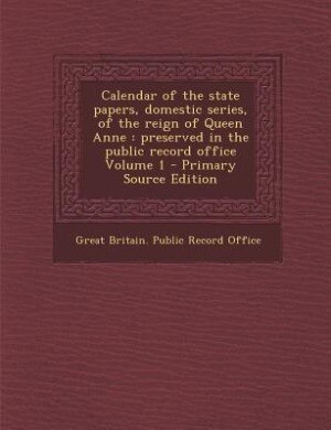 Front cover_Calendar of the state papers, domestic series, of the reign of Queen Anne