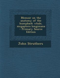 Front cover_Memoir on the anatomy of the humpback whale, megaptera longimana  - Primary Source Edition