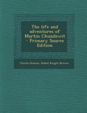 Couverture_The life and adventures of Martin Chuzzlewit  - Primary Source Edition
