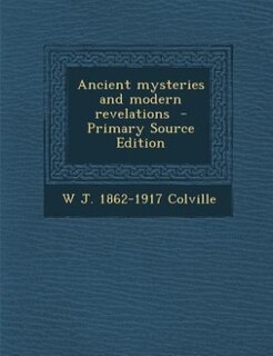 Front cover_Ancient mysteries and modern revelations  - Primary Source Edition