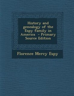 History and genealogy of the Espy family in America  - Primary Source Edition