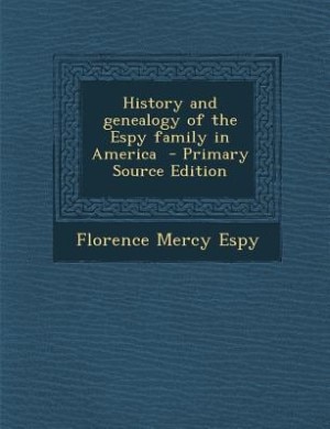 History and genealogy of the Espy family in America  - Primary Source Edition