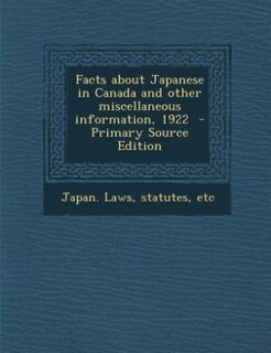 Front cover_Facts about Japanese in Canada and other miscellaneous information, 1922  - Primary Source Edition