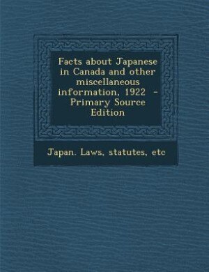 Front cover_Facts about Japanese in Canada and other miscellaneous information, 1922  - Primary Source Edition