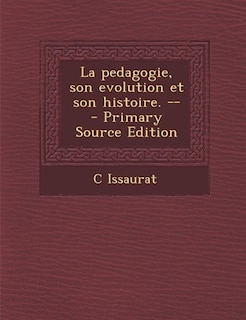 Couverture_La pedagogie, son evolution et son histoire. --  - Primary Source Edition
