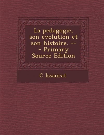 Couverture_La pedagogie, son evolution et son histoire. --  - Primary Source Edition